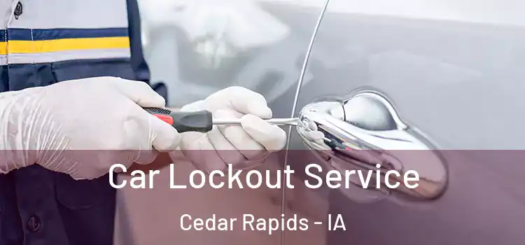 Car Lockout Service Cedar Rapids - IA